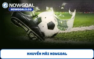 Khuyến Mãi NOWGOAL