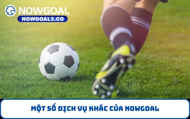Một số dịch vụ khác của NOWGOAL