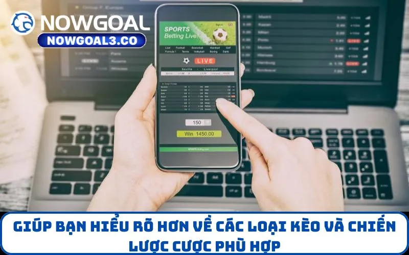 Giúp bạn hiểu rõ hơn về các loại kèo và chiến lược cược phù hợp